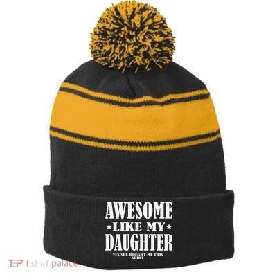 Awesome Like My Daughter Fathers Day Yes She Bought Me This Stripe Pom Pom Beanie