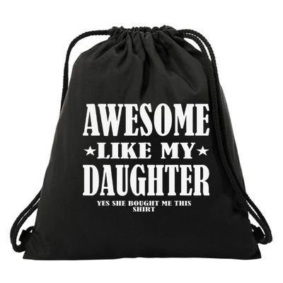 Awesome Like My Daughter Fathers Day Yes She Bought Me This Drawstring Bag