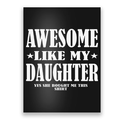Awesome Like My Daughter Fathers Day Yes She Bought Me This Poster