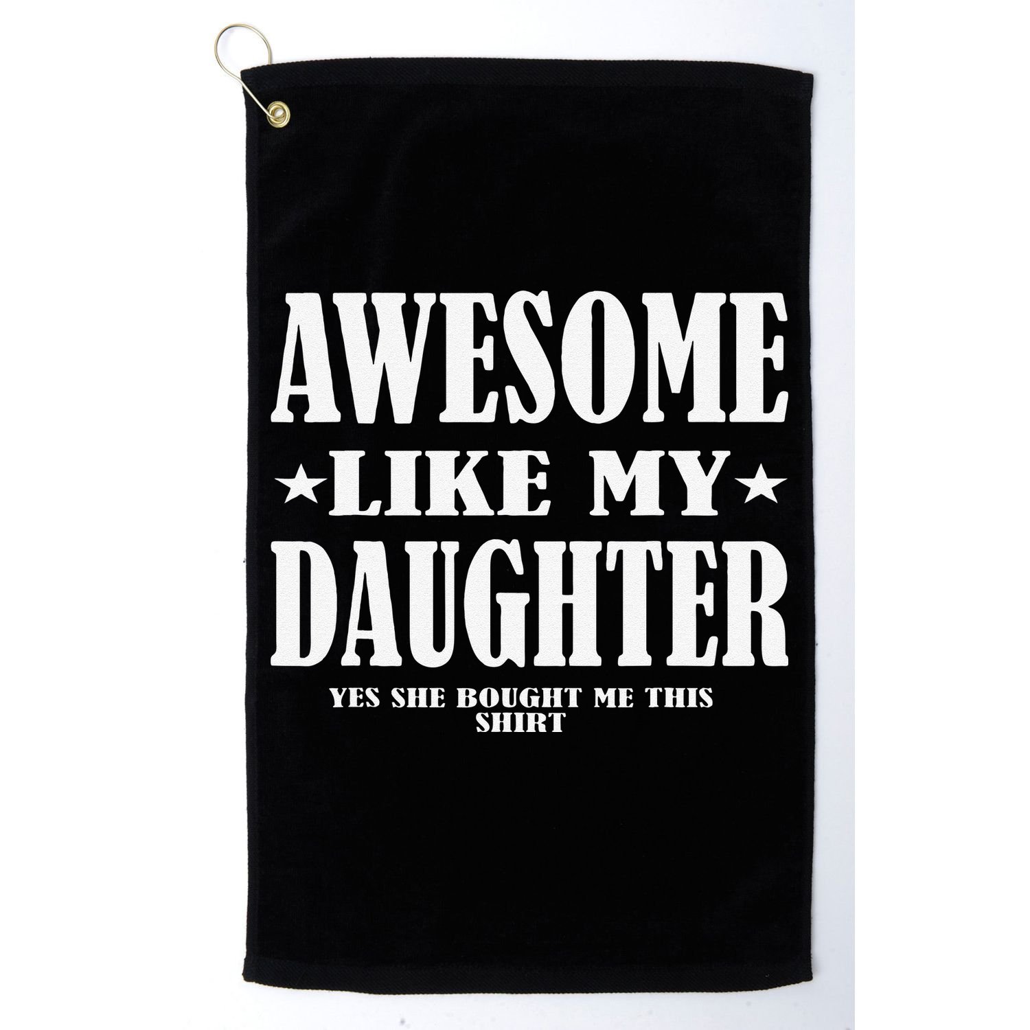Awesome Like My Daughter Fathers Day Yes She Bought Me This Golf Towel