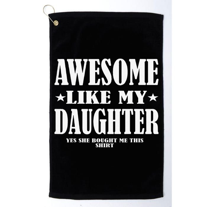 Awesome Like My Daughter Fathers Day Yes She Bought Me This Golf Towel