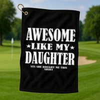 Awesome Like My Daughter Fathers Day Yes She Bought Me This Golf Towel