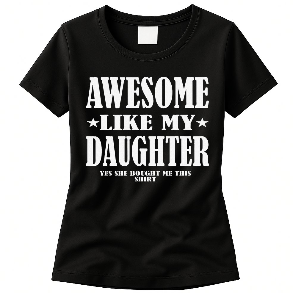 Awesome Like My Daughter Fathers Day Yes She Bought Me This Womens T-Shirt