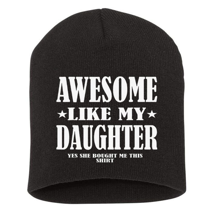 Awesome Like My Daughter Fathers Day Yes She Bought Me This Short Acrylic Beanie