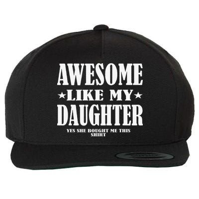 Awesome Like My Daughter Fathers Day Yes She Bought Me This Wool Snapback Cap