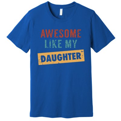 Awesome Like My Daughter Funny And Daughter Gift Premium T-Shirt