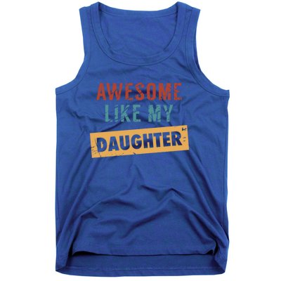 Awesome Like My Daughter Funny And Daughter Gift Tank Top