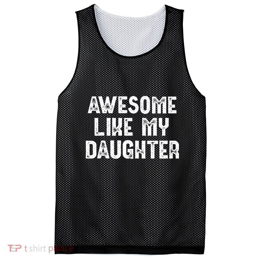 Awesome Like My Daughter Fathers Day Dads Gift Mesh Reversible Basketball Jersey Tank