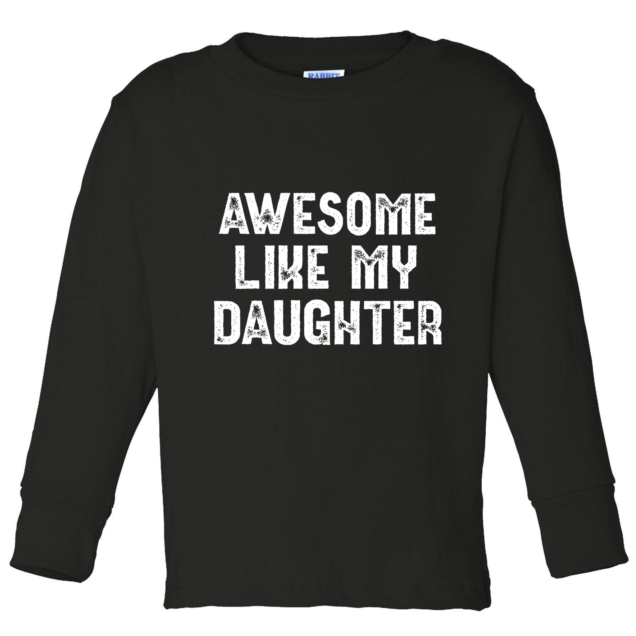 Awesome Like My Daughter Fathers Day Dads Gift Toddler Long Sleeve Shirt