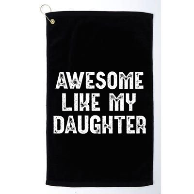 Awesome Like My Daughter Fathers Day Dads Gift Golf Towel