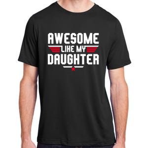 Awesome Like My Daughter Funny Dad Birthday Fathers Day Cute Gift Adult ChromaSoft Performance T-Shirt