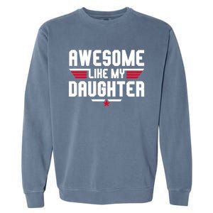 Awesome Like My Daughter Funny Dad Birthday Fathers Day Cute Gift Garment-Dyed Sweatshirt