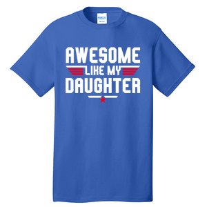 Awesome Like My Daughter Funny Dad Birthday Fathers Day Cute Gift Tall T-Shirt