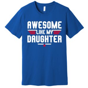 Awesome Like My Daughter Funny Dad Birthday Fathers Day Cute Gift Premium T-Shirt