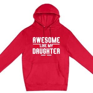 Awesome Like My Daughter Funny Dad Birthday Fathers Day Cute Gift Premium Pullover Hoodie