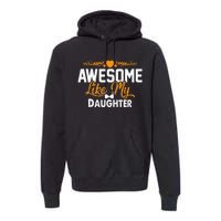 Awesome Like My Daughter Funny Father's Day Dad Joke Saying Premium Hoodie