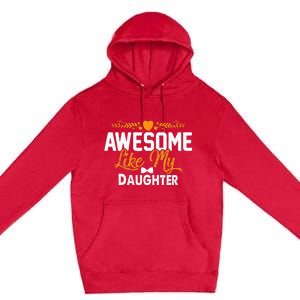 Awesome Like My Daughter Funny Father's Day Dad Joke Saying Premium Pullover Hoodie