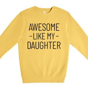 Awesome Like My Daughter Fathers Day 2025 Dad From Daughter Premium Crewneck Sweatshirt