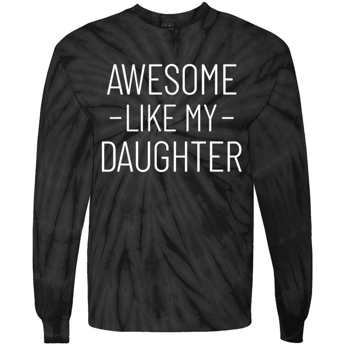 Awesome Like My Daughter Fathers Day 2025 Dad From Daughter Tie-Dye Long Sleeve Shirt