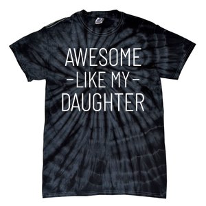 Awesome Like My Daughter Fathers Day 2025 Dad From Daughter Tie-Dye T-Shirt