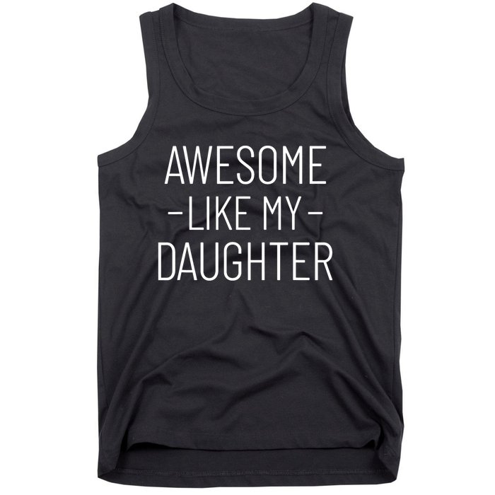 Awesome Like My Daughter Fathers Day 2025 Dad From Daughter Tank Top