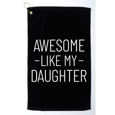 Awesome Like My Daughter Fathers Day 2025 Dad From Daughter Golf Towel
