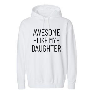 Awesome Like My Daughter Fathers Day 2025 Dad From Daughter Garment-Dyed Fleece Hoodie