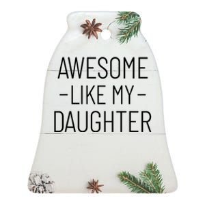 Awesome Like My Daughter Fathers Day 2025 Dad From Daughter Ceramic Bell Ornament