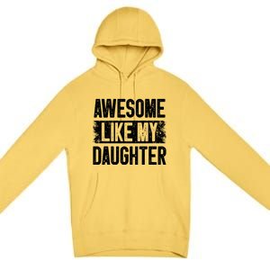 Awesome Like My Daughter Fathers Day From Daughter Dad Premium Pullover Hoodie