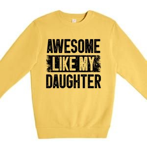 Awesome Like My Daughter Fathers Day From Daughter Dad Premium Crewneck Sweatshirt