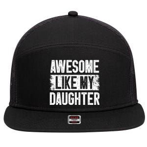 Awesome Like My Daughter Fathers Day From Daughter Dad 7 Panel Mesh Trucker Snapback Hat