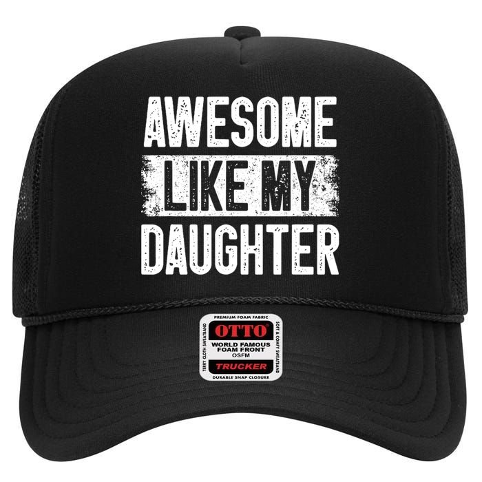 Awesome Like My Daughter Fathers Day From Daughter Dad High Crown Mesh Back Trucker Hat