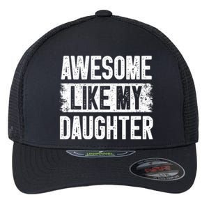 Awesome Like My Daughter Fathers Day From Daughter Dad Flexfit Unipanel Trucker Cap