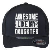 Awesome Like My Daughter Fathers Day From Daughter Dad Flexfit Unipanel Trucker Cap