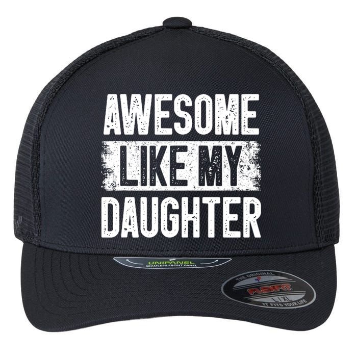 Awesome Like My Daughter Fathers Day From Daughter Dad Flexfit Unipanel Trucker Cap