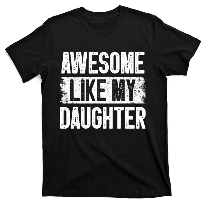 Awesome Like My Daughter Fathers Day From Daughter Dad T-Shirt