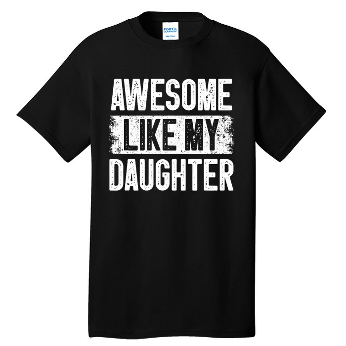 Awesome Like My Daughter Fathers Day From Daughter Dad Tall T-Shirt