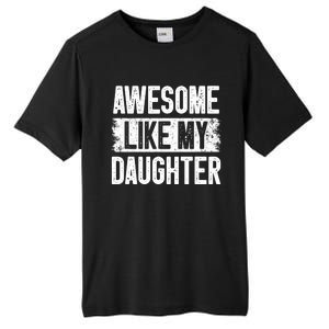 Awesome Like My Daughter Fathers Day From Daughter Dad Tall Fusion ChromaSoft Performance T-Shirt