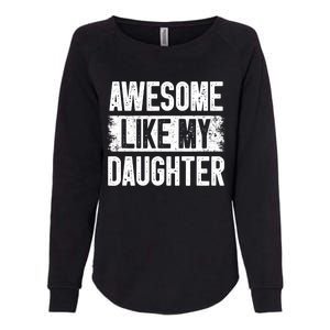 Awesome Like My Daughter Fathers Day From Daughter Dad Womens California Wash Sweatshirt