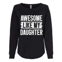 Awesome Like My Daughter Fathers Day From Daughter Dad Womens California Wash Sweatshirt