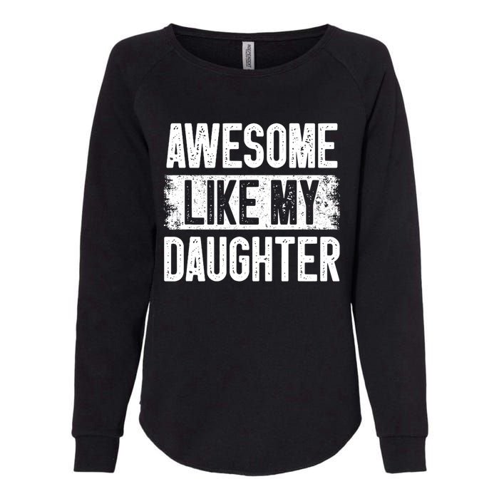 Awesome Like My Daughter Fathers Day From Daughter Dad Womens California Wash Sweatshirt