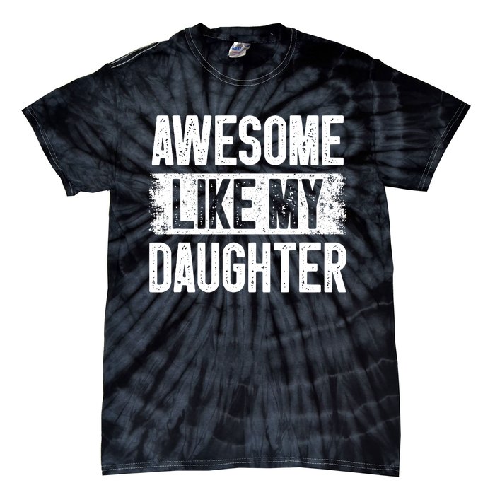 Awesome Like My Daughter Fathers Day From Daughter Dad Tie-Dye T-Shirt