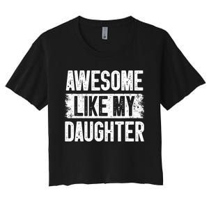 Awesome Like My Daughter Fathers Day From Daughter Dad Women's Crop Top Tee