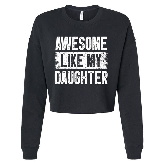 Awesome Like My Daughter Fathers Day From Daughter Dad Cropped Pullover Crew