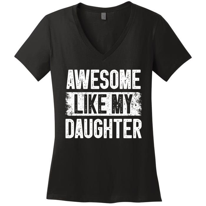 Awesome Like My Daughter Fathers Day From Daughter Dad Women's V-Neck T-Shirt