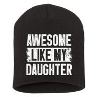 Awesome Like My Daughter Fathers Day From Daughter Dad Short Acrylic Beanie