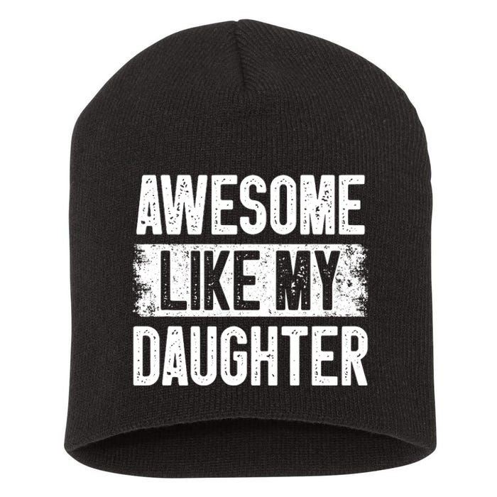 Awesome Like My Daughter Fathers Day From Daughter Dad Short Acrylic Beanie