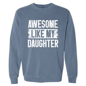 Awesome Like My Daughter Fathers Day From Daughter Dad Garment-Dyed Sweatshirt