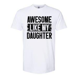 Awesome Like My Daughter Fathers Day From Daughter Dad Softstyle CVC T-Shirt