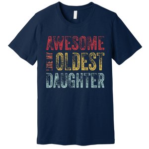 Awesome Like My Oldest Daughter Man Funny Fathers Day Dad Premium T-Shirt